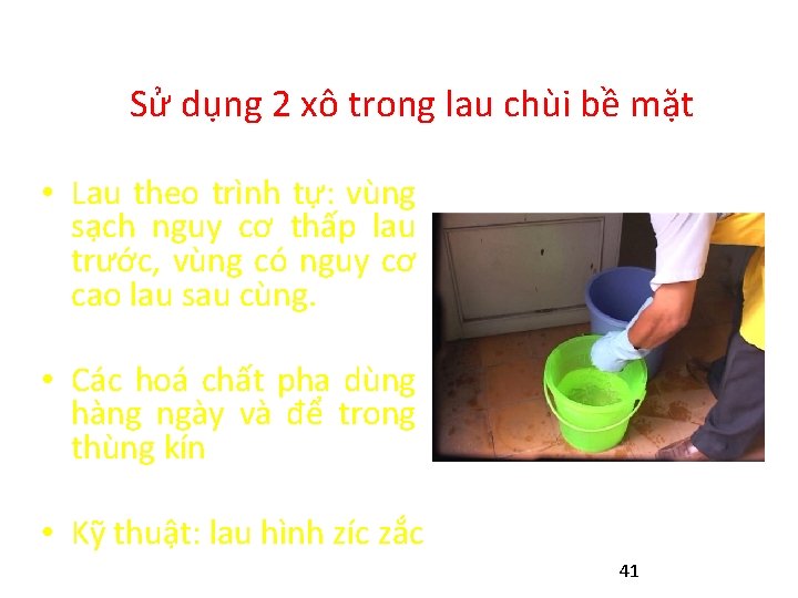 Sử dụng 2 xô trong lau chùi bề mặt • Lau theo trình tự: