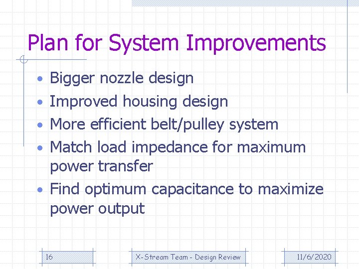 Plan for System Improvements • Bigger nozzle design • Improved housing design • More