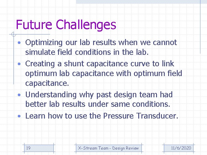 Future Challenges • Optimizing our lab results when we cannot simulate field conditions in
