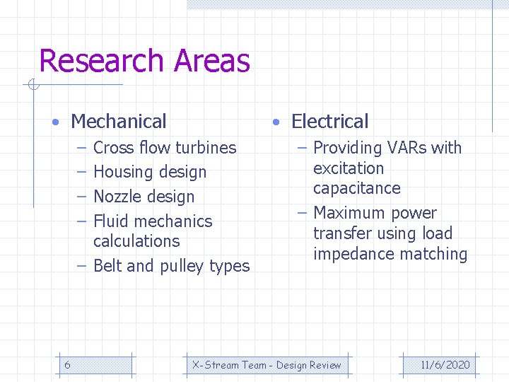 Research Areas • Mechanical – Cross flow turbines – Housing design – Nozzle design