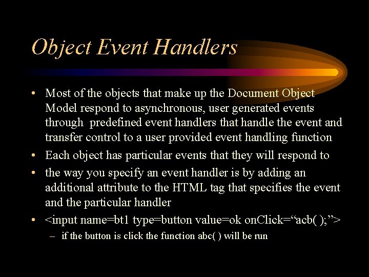 Object Event Handlers • Most of the objects that make up the Document Object