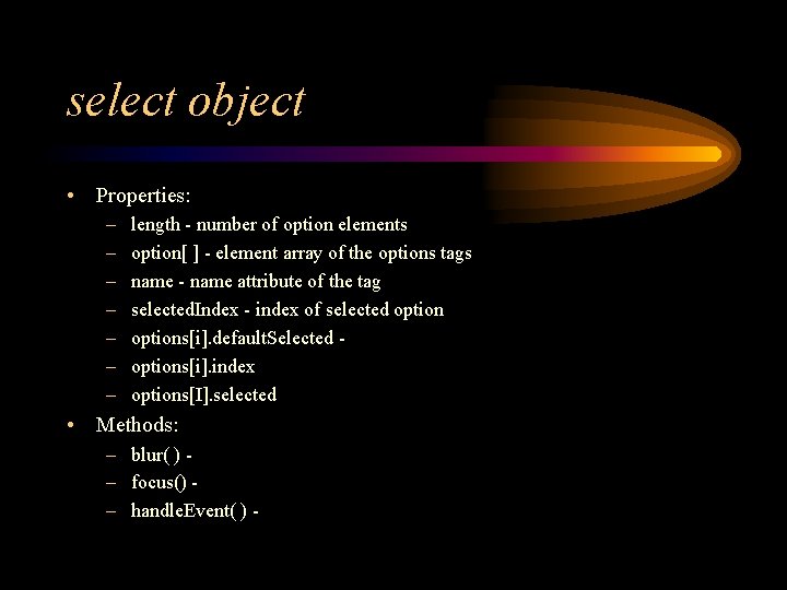 select object • Properties: – – – – length - number of option elements