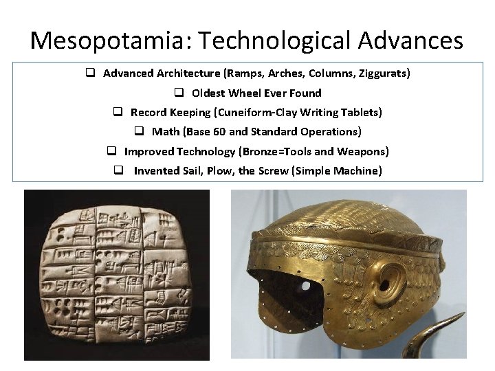 Mesopotamia: Technological Advances q Advanced Architecture (Ramps, Arches, Columns, Ziggurats) q Oldest Wheel Ever