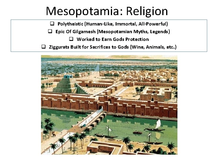 Mesopotamia: Religion q Polytheistic (Human-Like, Immortal, All-Powerful) q Epic Of Gilgamesh (Mesopotamian Myths, Legends)