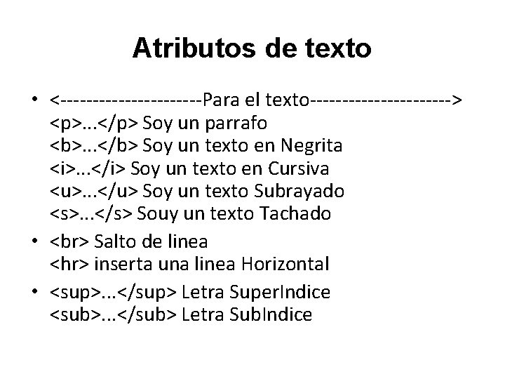 Atributos de texto • <-----------Para el texto-----------> <p>. . . </p> Soy un parrafo