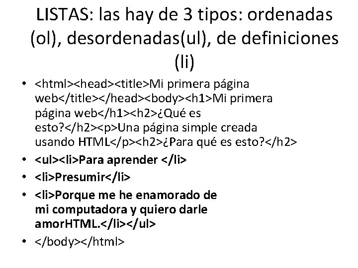 LISTAS: las hay de 3 tipos: ordenadas (ol), desordenadas(ul), de definiciones (li) • <html><head><title>Mi