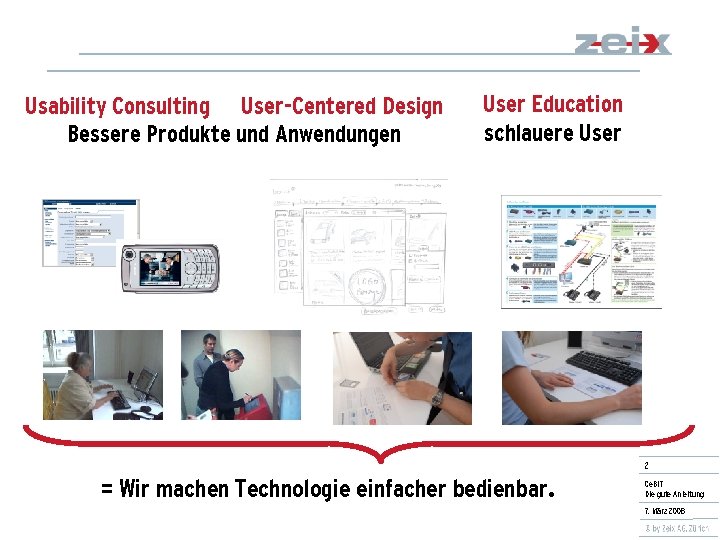 Usability Consulting User-Centered Design Bessere Produkte und Anwendungen User Education schlauere User 2 =