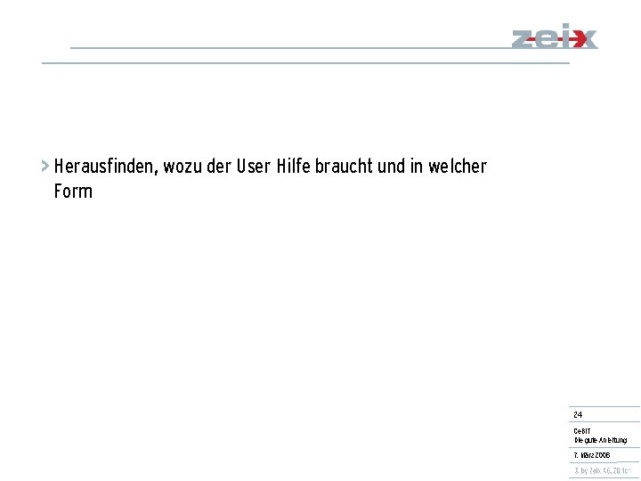 > Herausfinden, wozu der User Hilfe braucht und in welcher Form 24 Ce. BIT