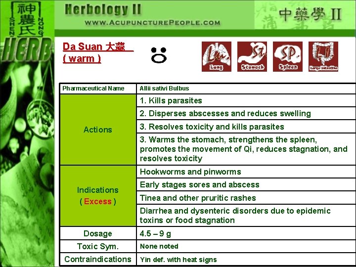 Da Suan 大蒜 ( warm ) Pharmaceutical Name Allii sativi Bulbus 1. Kills parasites