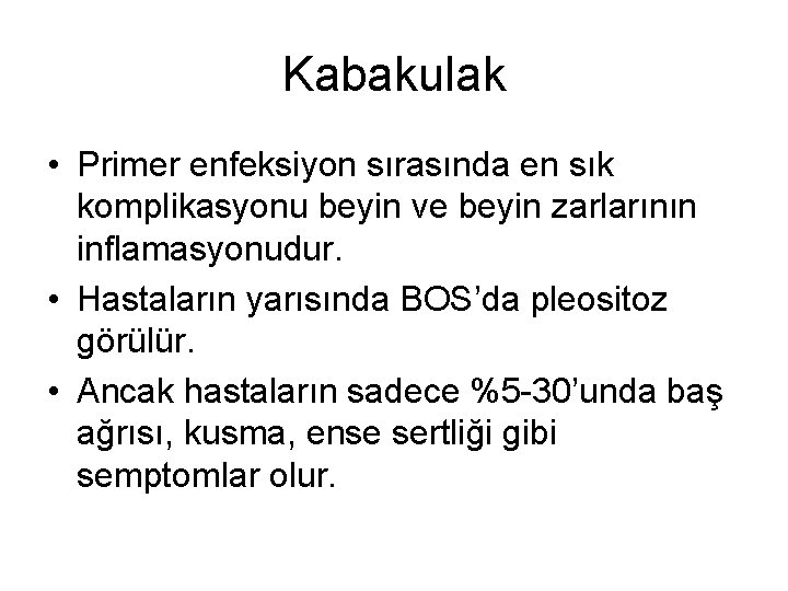 Kabakulak • Primer enfeksiyon sırasında en sık komplikasyonu beyin ve beyin zarlarının inflamasyonudur. •