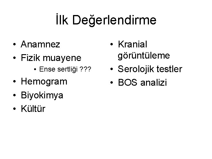 İlk Değerlendirme • Anamnez • Fizik muayene • Ense sertliği ? ? ? •