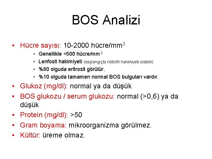 BOS Analizi • Hücre sayısı: 10 -2000 hücre/mm 3 • • Genellikle <500 hücre/mm