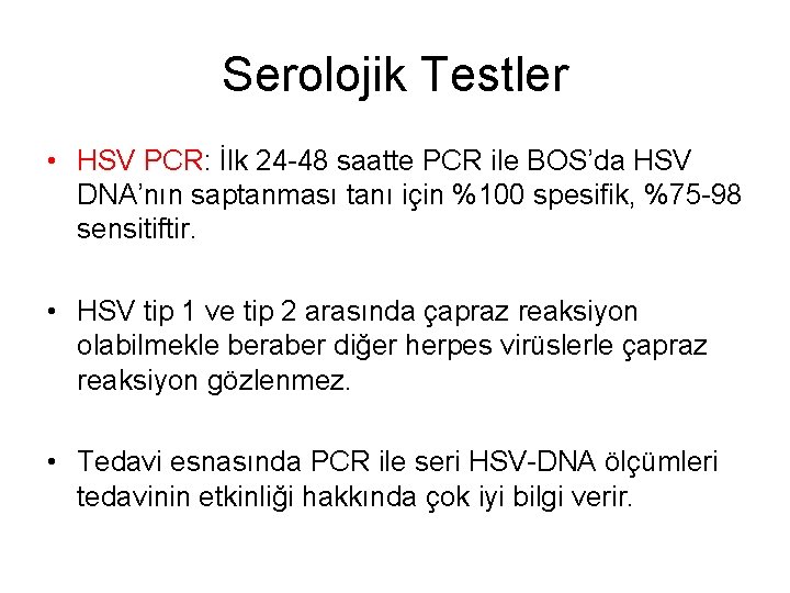 Serolojik Testler • HSV PCR: İlk 24 -48 saatte PCR ile BOS’da HSV DNA’nın