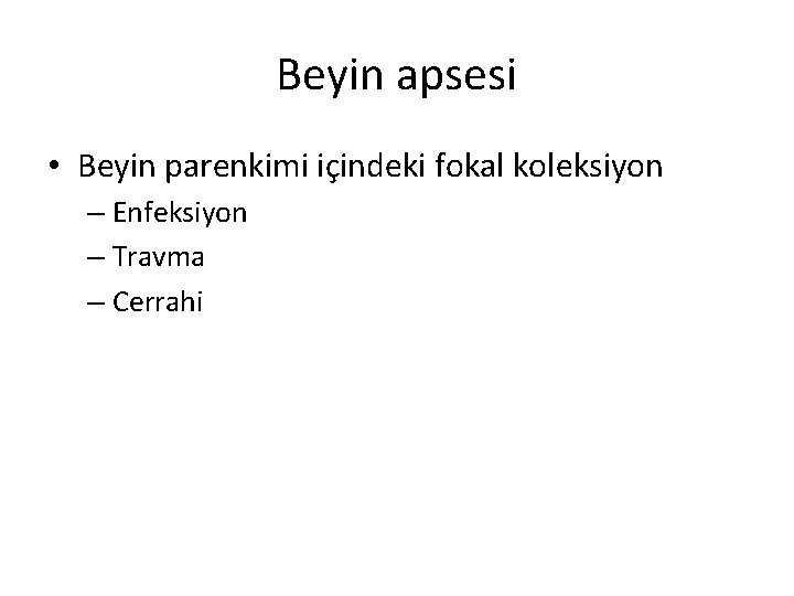 Beyin apsesi • Beyin parenkimi içindeki fokal koleksiyon – Enfeksiyon – Travma – Cerrahi