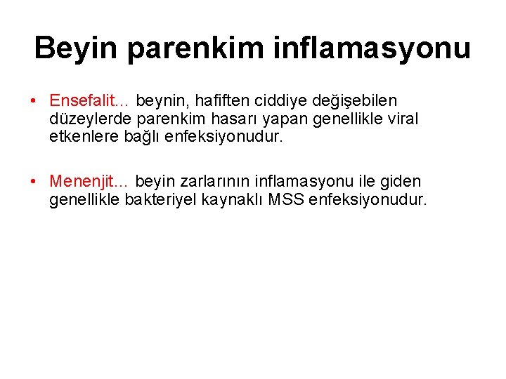 Beyin parenkim inflamasyonu • Ensefalit… beynin, hafiften ciddiye değişebilen düzeylerde parenkim hasarı yapan genellikle