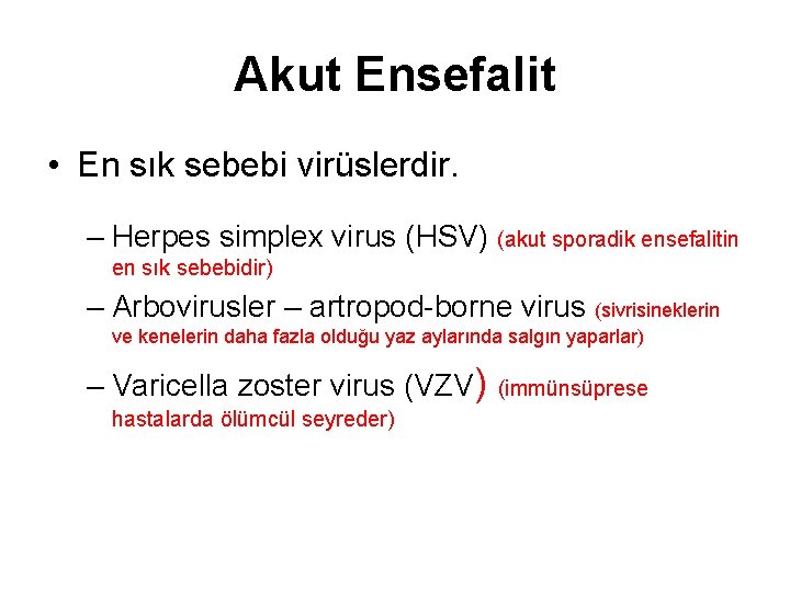 Akut Ensefalit • En sık sebebi virüslerdir. – Herpes simplex virus (HSV) (akut sporadik