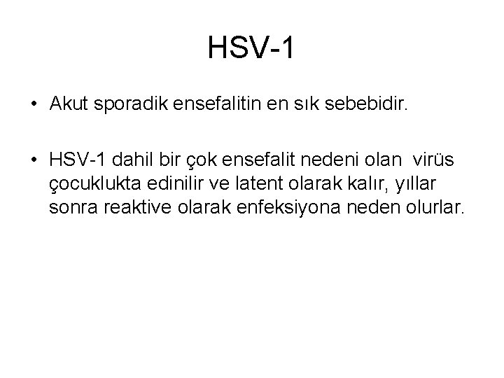 HSV-1 • Akut sporadik ensefalitin en sık sebebidir. • HSV-1 dahil bir çok ensefalit