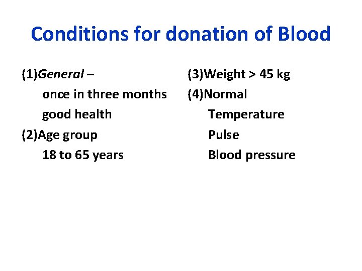 Conditions for donation of Blood (1)General – once in three months good health (2)Age