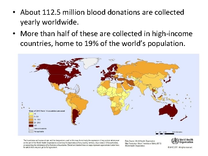  • About 112. 5 million blood donations are collected yearly worldwide. • More