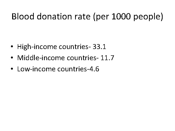 Blood donation rate (per 1000 people) • High-income countries- 33. 1 • Middle-income countries-