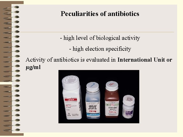 Peculiarities of antibiotics - high level of biological activity - high election specificity Activity