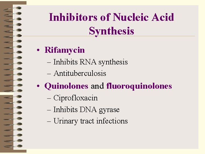 Inhibitors of Nucleic Acid Synthesis • Rifamycin – Inhibits RNA synthesis – Antituberculosis •