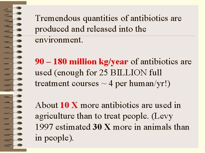 Tremendous quantities of antibiotics are produced and released into the environment. 90 – 180