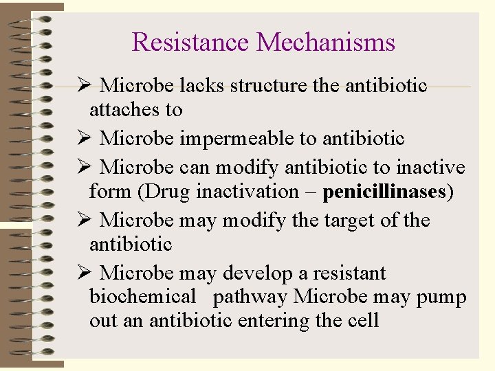 Resistance Mechanisms Ø Microbe lacks structure the antibiotic attaches to Ø Microbe impermeable to