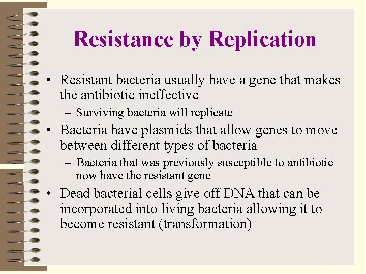 Resistance by Replication • Resistant bacteria usually have a gene that makes the antibiotic