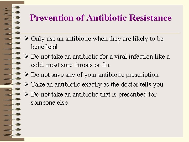 Prevention of Antibiotic Resistance Ø Only use an antibiotic when they are likely to