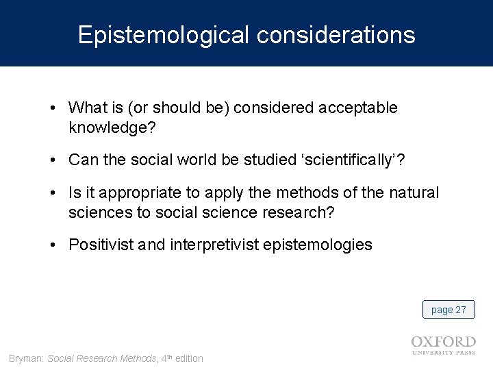 Epistemological considerations • What is (or should be) considered acceptable knowledge? • Can the