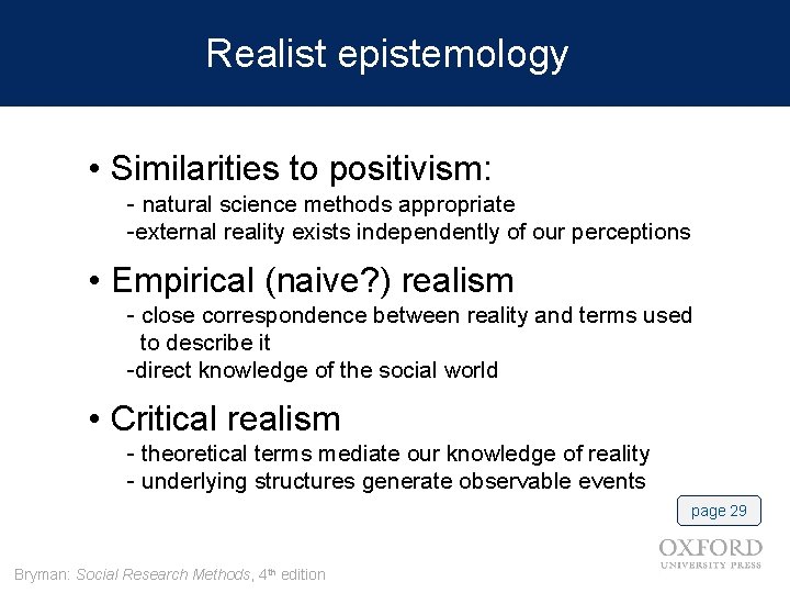 Realist epistemology • Similarities to positivism: - natural science methods appropriate -external reality exists