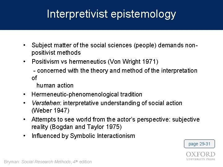 Interpretivist epistemology • Subject matter of the social sciences (people) demands nonpositivist methods •