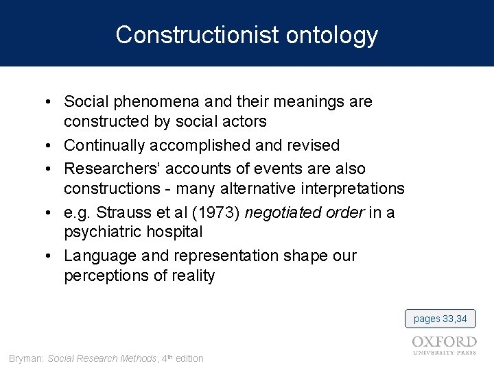 Constructionist ontology • Social phenomena and their meanings are constructed by social actors •