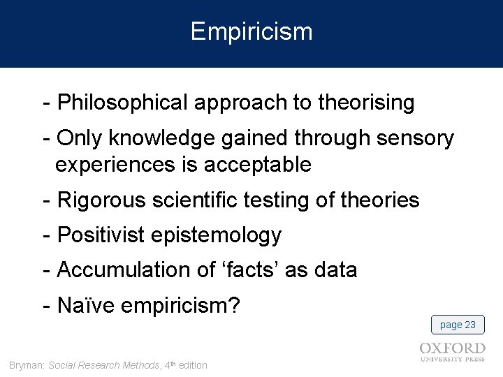 Empiricism - Philosophical approach to theorising - Only knowledge gained through sensory experiences is