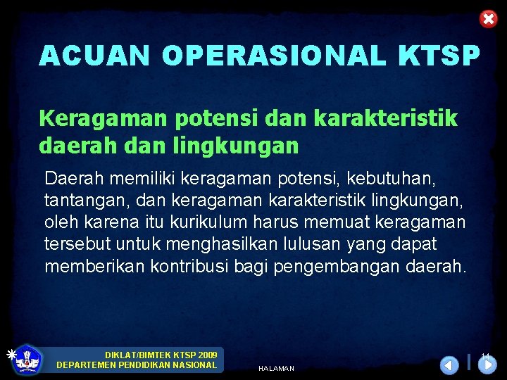ACUAN OPERASIONAL KTSP Keragaman potensi dan karakteristik daerah dan lingkungan Daerah memiliki keragaman potensi,