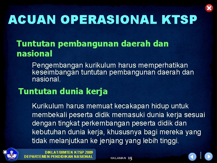 ACUAN OPERASIONAL KTSP Tuntutan pembangunan daerah dan nasional Pengembangan kurikulum harus memperhatikan keseimbangan tuntutan
