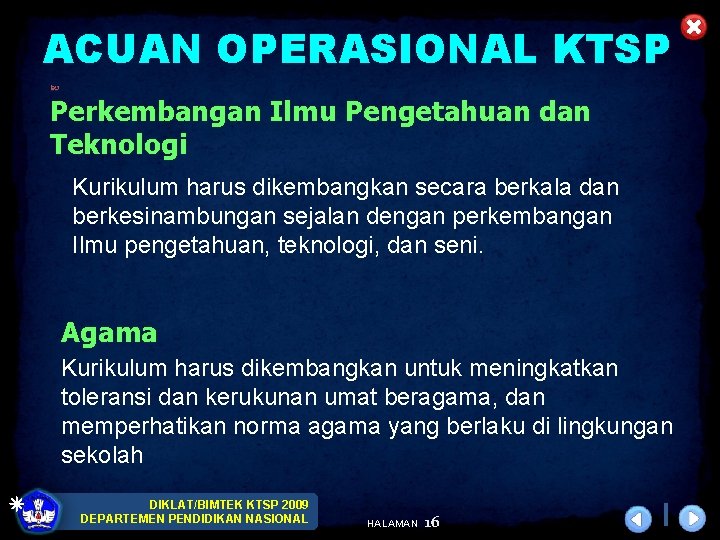 ACUAN OPERASIONAL KTSP Perkembangan Ilmu Pengetahuan dan Teknologi Kurikulum harus dikembangkan secara berkala dan