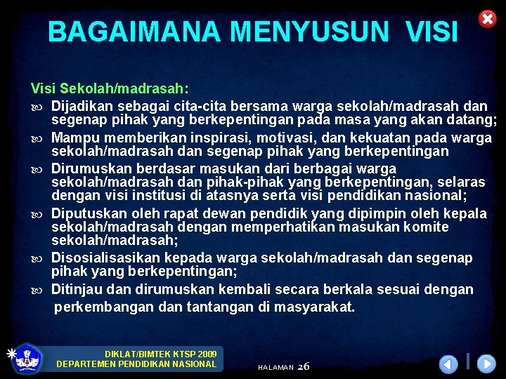 BAGAIMANA MENYUSUN VISI Visi Sekolah/madrasah: Dijadikan sebagai cita-cita bersama warga sekolah/madrasah dan segenap pihak