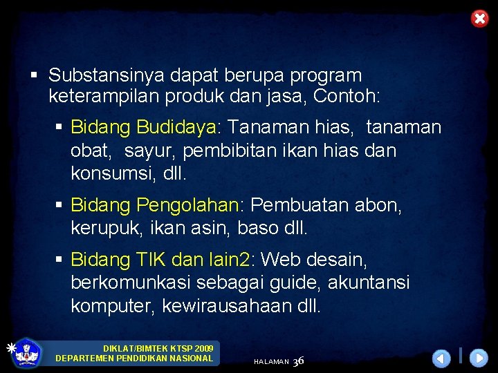 § Substansinya dapat berupa program keterampilan produk dan jasa, Contoh: § Bidang Budidaya: Tanaman