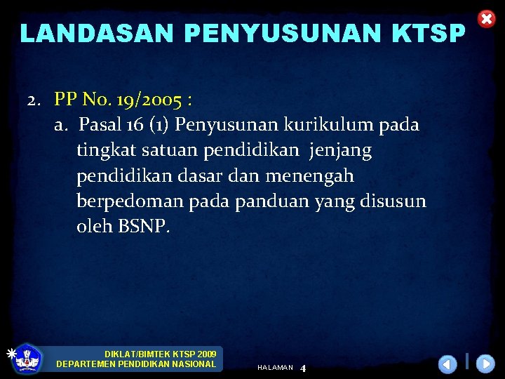 LANDASAN PENYUSUNAN KTSP 2. PP No. 19/2005 : a. Pasal 16 (1) Penyusunan kurikulum