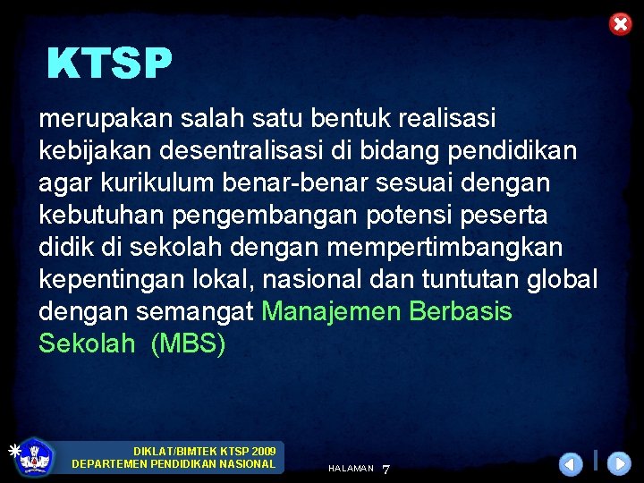 KTSP merupakan salah satu bentuk realisasi kebijakan desentralisasi di bidang pendidikan agar kurikulum benar-benar