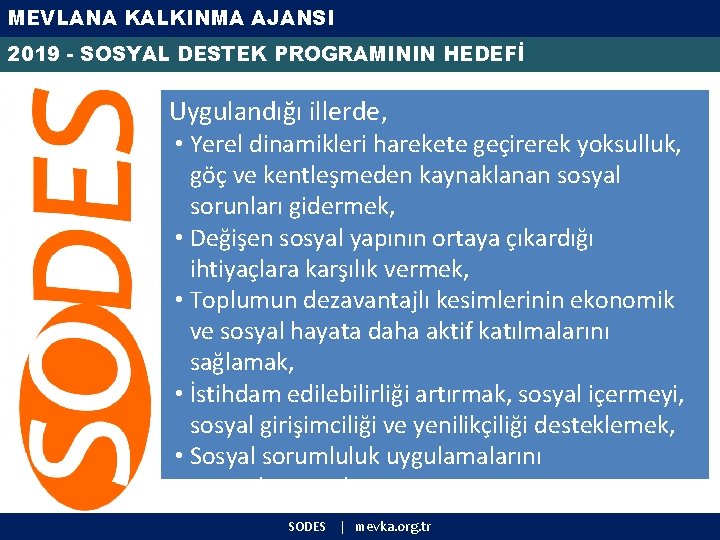 MEVLANA KALKINMA AJANSI 2019 - SOSYAL DESTEK PROGRAMININ HEDEFİ Uygulandığı illerde, • Yerel dinamikleri