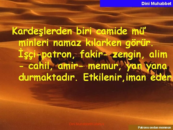 Dini Muhabbet Kardeşlerden biri camide mü’ minleri namaz kılarken görür. İşçi-patron, fakir- zengin, alim