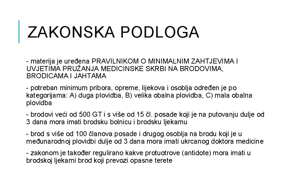 ZAKONSKA PODLOGA - materija je uređena PRAVILNIKOM O MINIMALNIM ZAHTJEVIMA I UVJETIMA PRUŽANJA MEDICINSKE