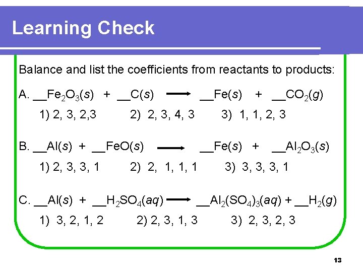 Learning Check Balance and list the coefficients from reactants to products: A. __Fe 2