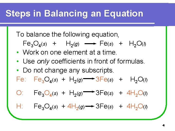 Steps in Balancing an Equation To balance the following equation, Fe 3 O 4(s)