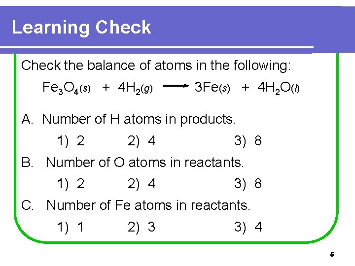Learning Check the balance of atoms in the following: Fe 3 O 4(s) +