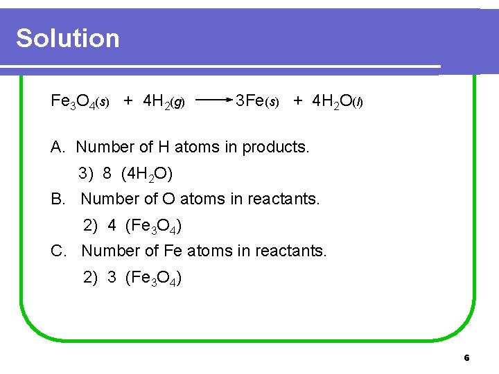 Solution Fe 3 O 4(s) + 4 H 2(g) 3 Fe(s) + 4 H