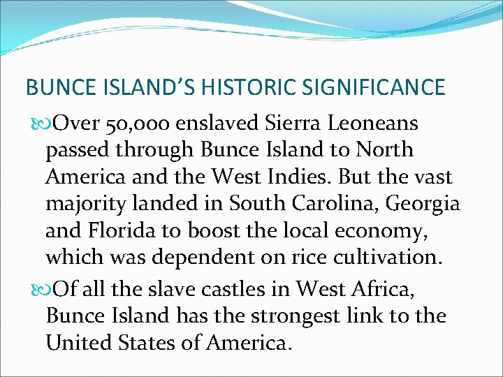 BUNCE ISLAND’S HISTORIC SIGNIFICANCE Over 50, 000 enslaved Sierra Leoneans passed through Bunce Island